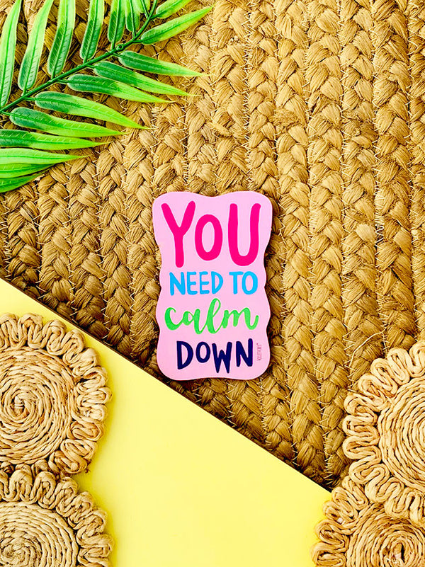 You need to calm down