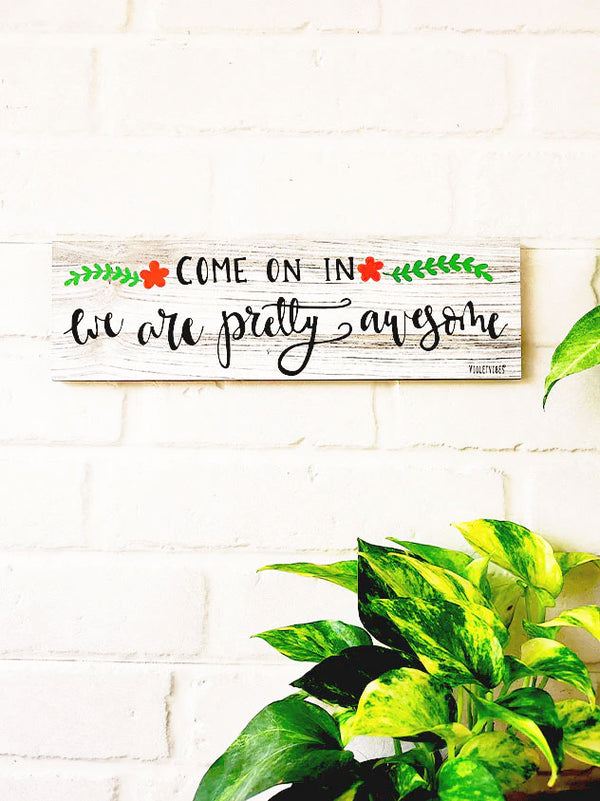 Come on in, we are pretty awesome | 13 x 4 inches rectangular plank