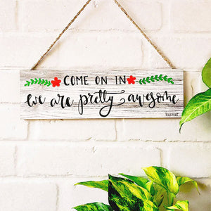 Come on in, we are pretty awesome | 13 x 4 inches rectangular plank