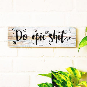 Do epic shit.  | 13 x 4 inches rectangular plank