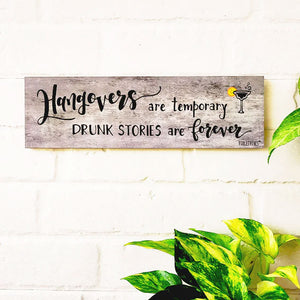 Hangovers are temporary, drunk stories are forever  | 13 x 4 inches rectangular plank