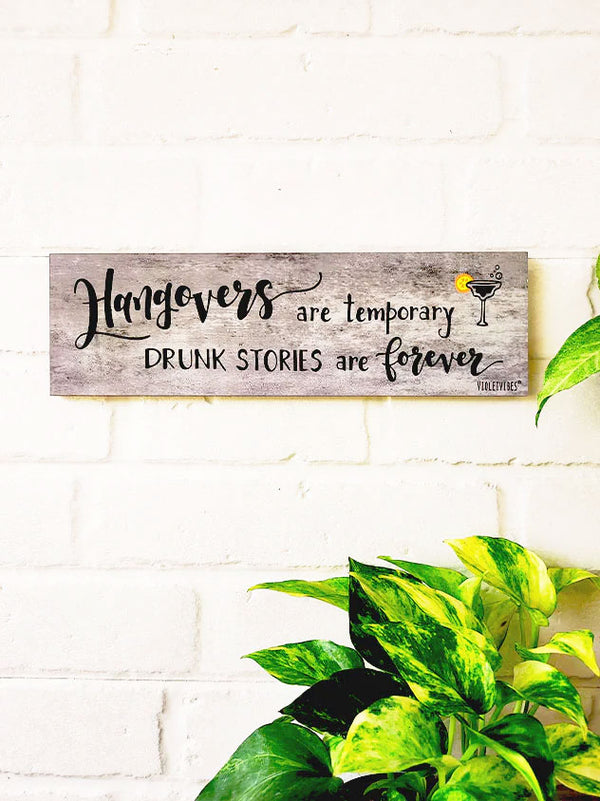 Hangovers are temporary, drunk stories are forever  | 13 x 4 inches rectangular plank