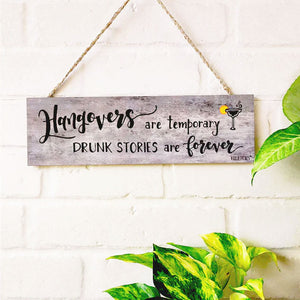 Hangovers are temporary, drunk stories are forever  | 13 x 4 inches rectangular plank