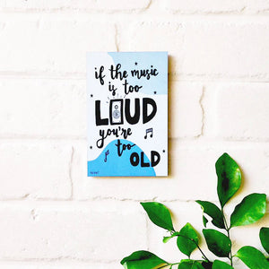 If the music is too loud, you are too old  | 6x4 inches Magnet/Stick-on