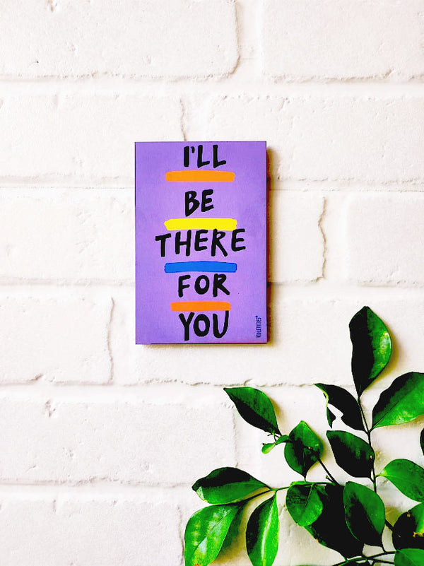 I'll be there for you | 6x4 inches Magnet/Stick-on