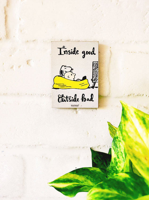 Inside good outside bad | 6 x 4 inches Magnet/Stick-on