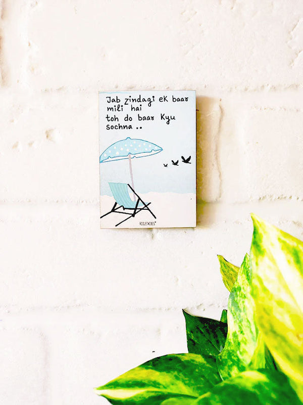 Jab zindagi ek baar mili hai to do baar kyu sochna | 3.5 x 2.5 inches Magnet