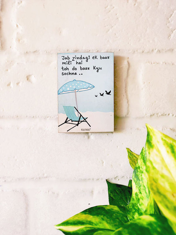 Jab zindagi ek baar mili hai to do baar kyu sochna | 6x4 inches Magnet/Magnet