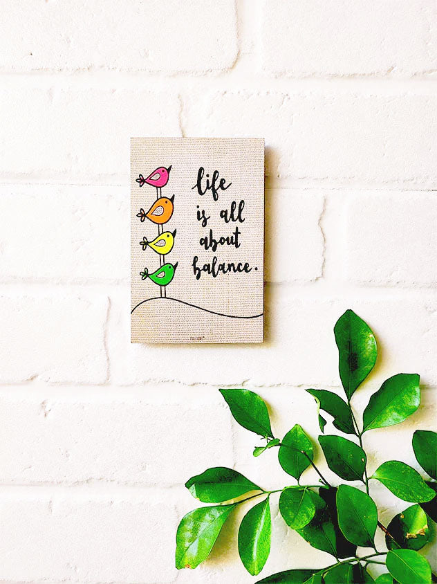 Life is all about balance | 6x4 inches Magnet/Stick-on