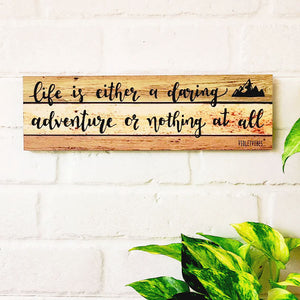 Life is either a daring adventures or nothing at all  | 13 x 4 inches rectangular plank