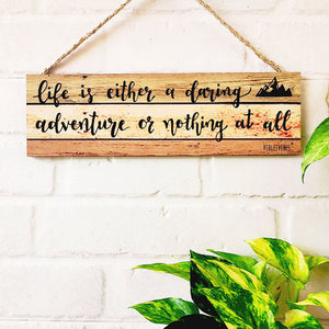 Life is either a daring adventures or nothing at all  | 13 x 4 inches rectangular plank