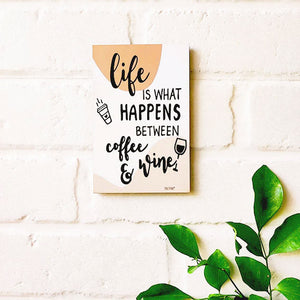 Life is what happens between coffee & wine | 6x4 inches Magnet/Stick-on