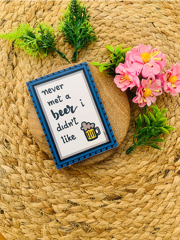 Never met a beer, I didn't like  | 3.5 x 2.5 inches Magnet