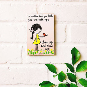 No matter how you feel, get the hell up, dress up & show up | 6x4 inches Magnet/Stick-on