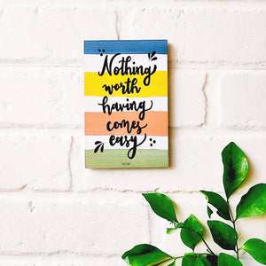 Nothing worth having comes easy | 6x4 inches Magnet/Stick-on