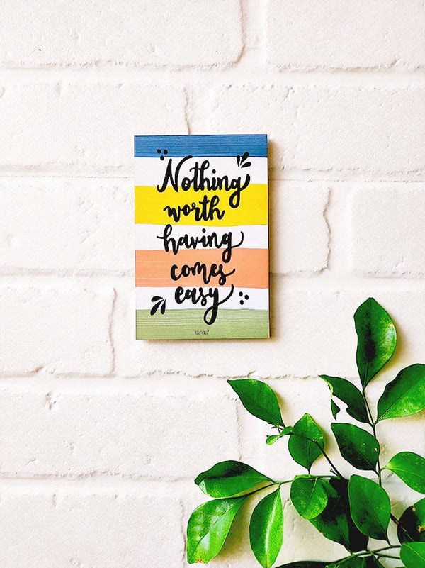 Nothing worth having comes easy | 6x4 inches Magnet/Stick-on