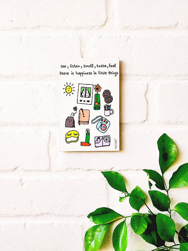 See, Listen, Smell, taste, Feel there is happiness in little things | 6x4 inches Magnet\Stick-on