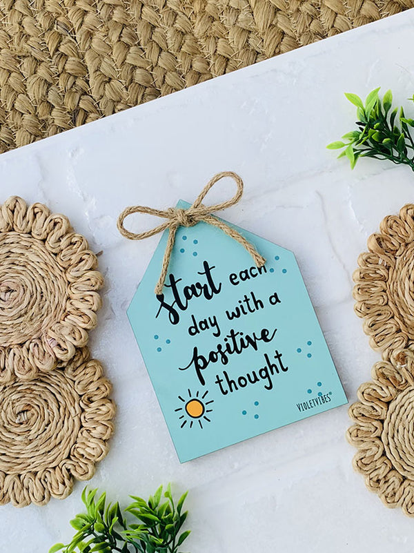 Start Each day with a positive thought  | 5 x 5 inches Bow Huts