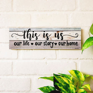This is us, our life our story our home | 13 x 4 inches rectangular plank
