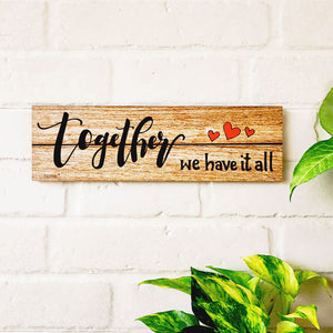 Together we have it all  | 13 x 4 inches rectangular plank