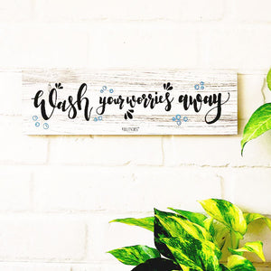 Wash your worries away  | 13 x 4 inches rectangular plank