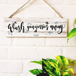 Wash your worries away  | 13 x 4 inches rectangular plank