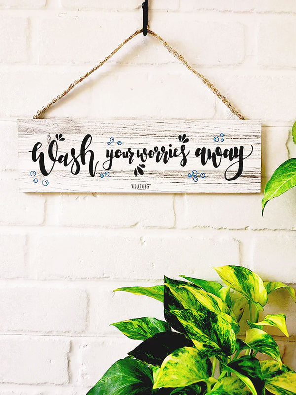 Wash your worries away  | 13 x 4 inches rectangular plank