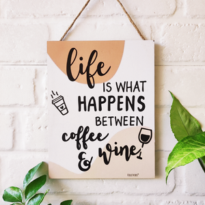 Life is what  happens  between coffee and wine ....9 x 7 inches Wooden Boards