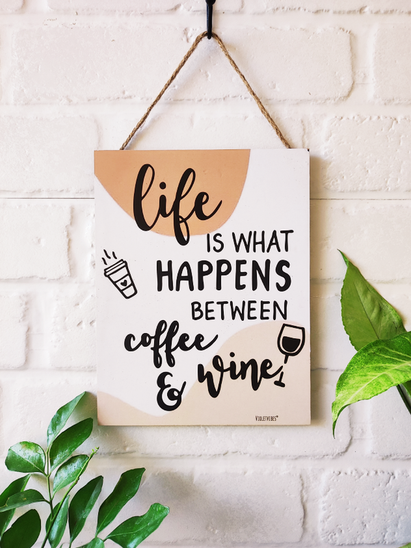 Life is what  happens  between coffee and wine ....9 x 7 inches Wooden Boards