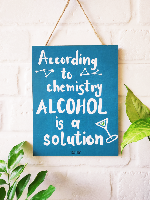 According to chemistry alcohol is a solution | 9 x 7 inches Wooden Boards