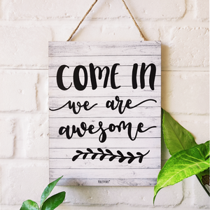 Come in we are awesome | 9 x 7 inches Wooden Boards