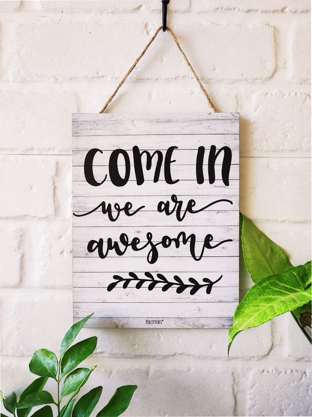 Come in we are awesome | 9 x 7 inches Wooden Boards