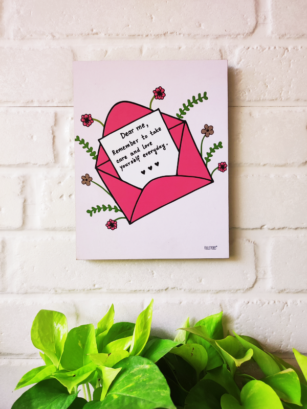Dear me, remember to take care and love yourself  everyday....9 x 7 inches Wooden Boards