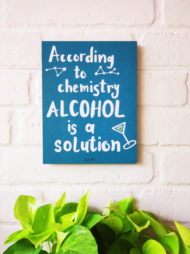 According to chemistry alcohol is a solution | 9 x 7 inches Wooden Boards