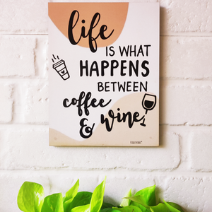 Life is what  happens  between coffee and wine ....9 x 7 inches Wooden Boards