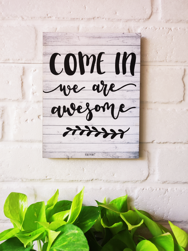 Come in we are awesome | 9 x 7 inches Wooden Boards