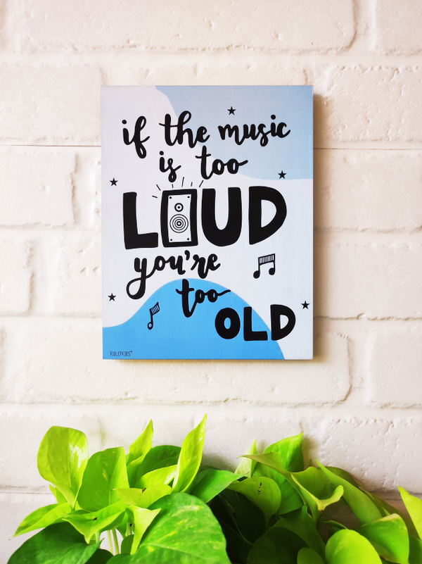 If the music is too loud, you're too old | 9 x 7 inches Wooden Boards