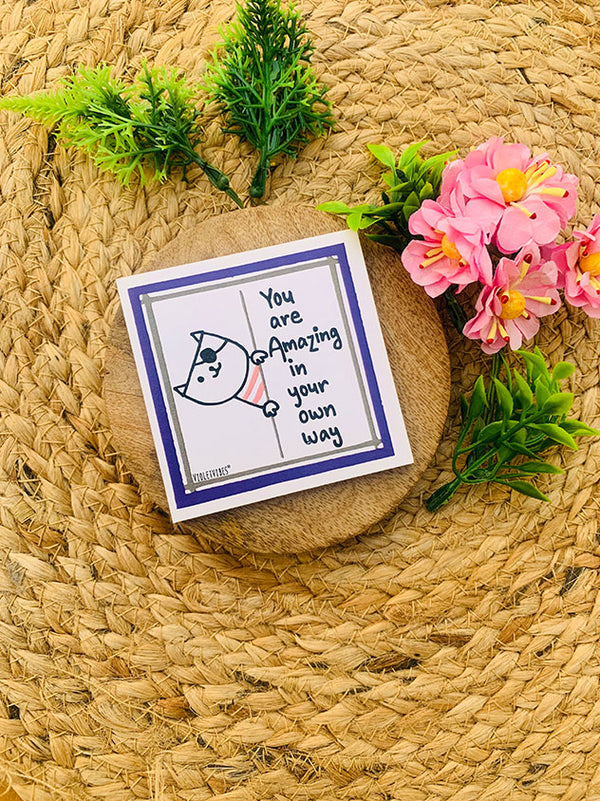 You are amazing in your own way.... 3x3 inches Magnet